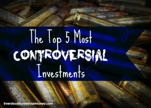 the top five most controversial investments