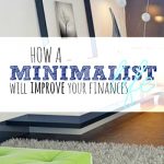 Adopting a minimalist lifestyle has more rewards than you think. You'll not only live a less consumer driven life but your finances will improve as well.