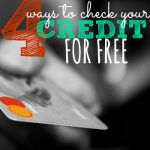 Need to get your credit report or credit score? Here are four ways to check your credit for FREE.