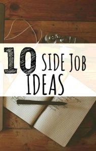 Do you want to make more money this year but are working a dead end job? Then you need a side job idea. Here are ten ideas to get you started!