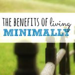 Wondering what living minimally can do for your life? A lot. Here are just a few ways your life will improve by focusing on your values and eliminating the rest.