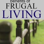 There are many benefits of frugal living as well as a couple drawbacks. Learn what to watch out for and how to change your life with frugal living.