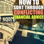 There's so much conflicting financial advice available that's it hard for a person to know what to do. Here's how to sort through it.