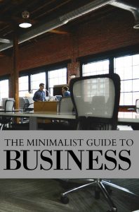 Running your business with minimalist principles can help you stay focused, earn more, and do more. Here's how.