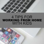 Working from home with kids can be tough! Here are four tips to help you keep your sanity and increase your productivity.