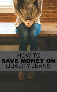If you’re in the midst of building your capsule wardrobe but don’t have the money to be shelling out $100 or more for jeans – don’t panic yet. When it comes to saving money on high-quality jeans there are SO many ways to save. Here are just a few ideas to save money on quality jeans. Go for Quality Over Quantity When you’re focused on high quality that can be worn many times instead of focusing on getting a bunch of different jeans, you’ll automatically free up some money in your budget. Focus on quality over quantity. You need to look for jeans that are high quality, fit well and can be dressed up or down.  Look at Local Consignment Shops  A good place to start your search is at local consignment shops. When I had to build a more professional wardrobe for my last office job I did 90% of my shopping at a consignment shop and built an awesome wardrobe full of quality, professional clothes. Pick a day, grab some friends and check out all the consignment shops in nicer areas around you. These shops may be a little pricier than regular consignment shops or Facebook Yard Sale groups but will have many more items for you to look through. Try ThredUp.com ThredUp has become the place I go to more than any other when I’m in need of new clothes. ThredUp offers gently used name brand clothes at up to 90% of what you’d pay in a retail setting. I’ve now used ThredUp for more than two years and have NEVER received anything but the highest quality. Almost every item I’ve received has looked brand new and their selection is amazing. If you’re having trouble finding good jeans at a local consignment shop you won’t be disappointed by this site. Get Creative with Your Budget If you’re trying to build up a nice wardrobe on a budget you need to get creative. While buying secondhand will save you a lot of money you can also take it a step further and look for inventive ways to fund your shopping. Some ideas are to cut your entertainment budget back for a month, use your credit card rewards or gather up old gift cards. If you shop smart and go for high quality you’ll end up saving yourself a lot of money i