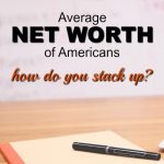 If you’re a natural born saver even on a modest income, your net worth is probably higher than most. Here's the average net worth of Americans.