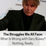 What is wrong with Gary Busey, you ask? Bankruptcy is never simple. This article unpacks the cause and effect of his decisions and what we can learn from them.