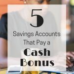 Here are five savings accounts that pay a cash bonus.